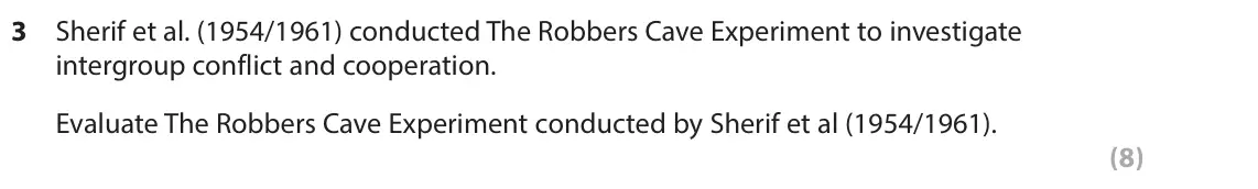 June 2016 AS Paper 1, question 3: Sherif et al. (1954/1961) conducted The Robbers Cave Experiment to investigate intergroup conflict and cooperation. Evaluate The Robbers Cave Experiment conduct