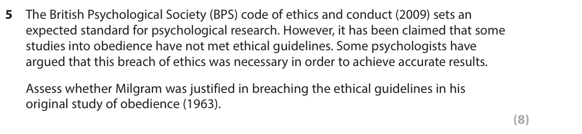 June 2016 AS Paper 1, question 5: The British Psychological Society (BPS) code of ethics and conduct (2009) sets an expected standard for psychological research. However, it has been claimed tha
