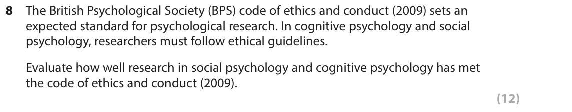 June 2017 AS Paper 1, question 8: The British Psychological Society (BPS) code of ethics and conduct (2009) sets an expected standard for psychological research. In cognitive psychology and soci