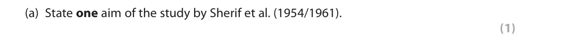 June 2018 AS Paper 1, question 1(a): State one aim of the study by Sherif et al. (1954/1961). (1) 1 When studying social psychology you will have learned about Sherif et al.’s (1954/1961) study.