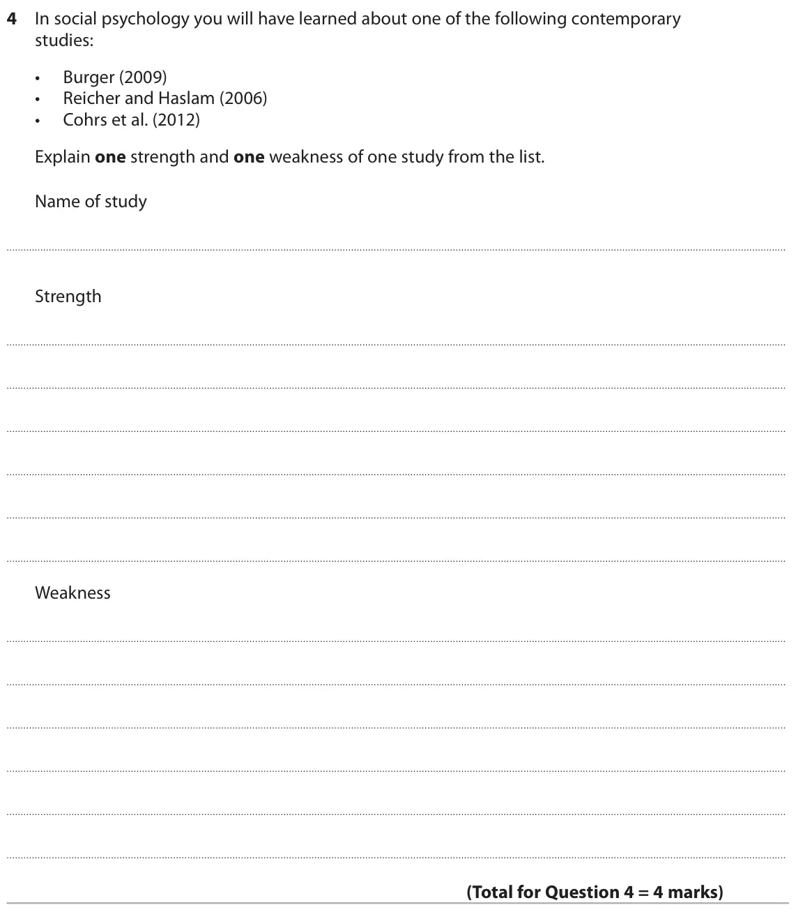 June 2018 AS Paper 1, question 4: In social psychology you will have learned about one of the following contemporary studies: • Burger (2009) • Reicher and Haslam (2006) • Cohrs et al. (2012) Ex