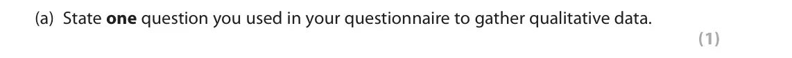 June 2018 AS Paper 1, question 5(a): State one question you used in your questionnaire to gather qualitative data. (1) 5 In your studies of social psychology you will have conducted a practical inv
