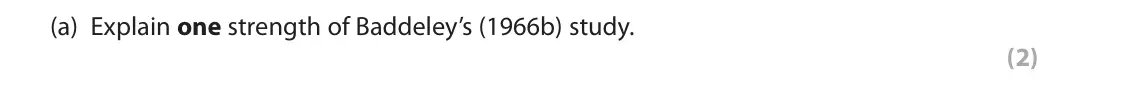 June 2018 AS Paper 1, question 10(a): Explain one strength of Baddeley’s (1966b) study. (2) 10 In cognitive psychology you will have learned about Baddeley’s (1966b) study.