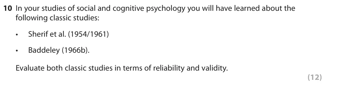 June 2019 AS Paper 1, question 10: In your studies of social and cognitive psychology you will have learned about the following classic studies: • Sherif et al. (1954/1961) • Baddeley (1966b). Ev