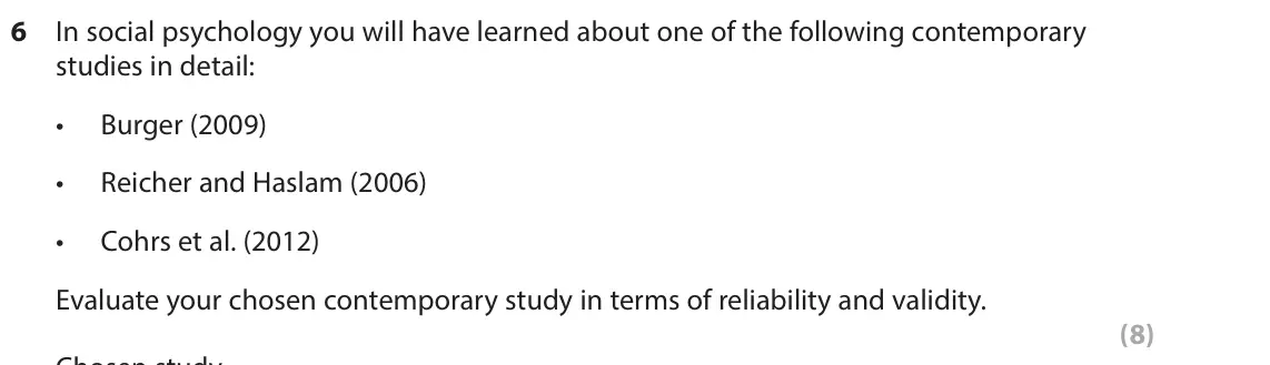 June 2023 AS Paper 1, question 6: In social psychology you will have learned about one of the following contemporary studies in detail: • Burger (2009) • Reicher and Haslam (2006) • Cohrs et al.