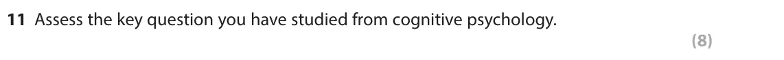 June 2023 AS Paper 1, question 11: Assess the key question you have studied from cognitive psychology. (8)