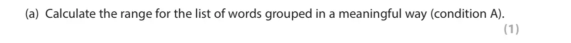 June 2024 AS Paper 1, question 6(a): Calculate the range for the list of words grouped in a meaningful way (condition A). (1) 6 Sebastian conducted an experiment to see whether information being or