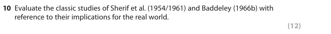 October 2020 AS Paper 1, question 10: Evaluate the classic studies of Sherif et al. (1954/1961) and Baddeley (1966b) with reference to their implications for the real world. (12)