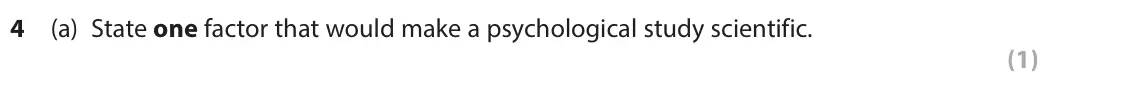 June 2016 AS Paper 2, question 4(a): State one factor that would make a psychological study scientific. (1)