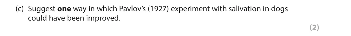 June 2016 AS Paper 2, question 4(c): Suggest one way in which Pavlov’s (1927) experiment with salivation in dogs could have been improved. (2)