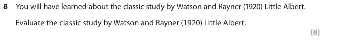 June 2018 AS Paper 2, question 8: You will have learned about the classic study by Watson and Rayner (1920) Little Albert. Evaluate the classic study by Watson and Rayner (1920) Little Albert. (