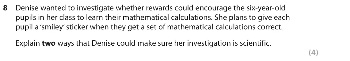 June 2019 AS Paper 2, question 8: Denise wanted to investigate whether rewards could encourage the six-year-old pupils in her class to learn their mathematical calculations. She plans to give ea