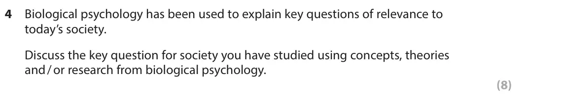June 2023 AS Paper 2, question 4: Biological psychology has been used to explain key questions of relevance to today’s society. Discuss the key question for society you have studied using concep