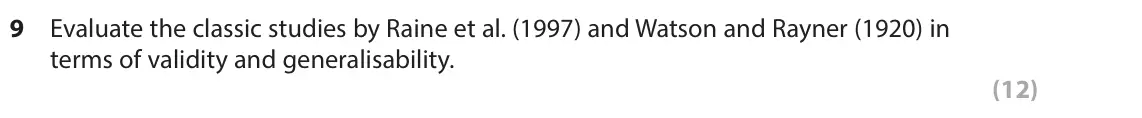 June 2023 AS Paper 2, question 9: Evaluate the classic studies by Raine et al. (1997) and Watson and Rayner (1920) in terms of validity and generalisability. (12)