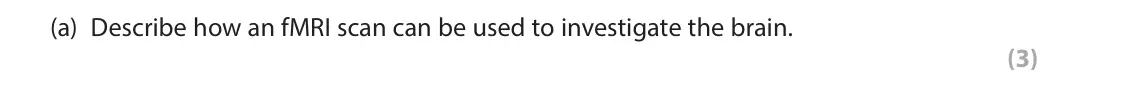 June 2024 AS Paper 2, question 1(a): Describe how an fMRI scan can be used to investigate the brain. (3) 1 Brain‑scanning techniques can be used to investigate the brain.