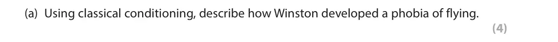 June 2024 AS Paper 2, question 5(a): Using classical conditioning, describe how Winston developed a phobia of flying. (4) 5 Winston is afraid of storms. During a recent work trip, Winston experienc