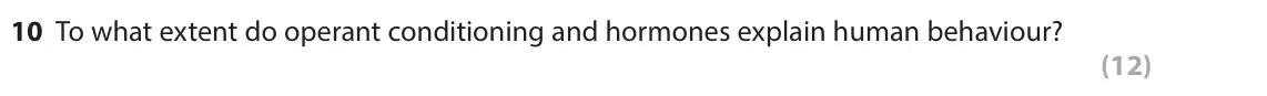 June 2024 AS Paper 2, question 10: To what extent do operant conditioning and hormones explain human behaviour? (12)