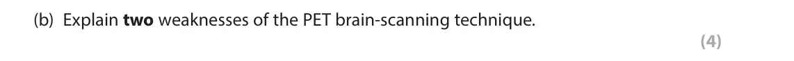 June 2025 AS Paper 2, question 1(b): Explain two weaknesses of the PET brain-scanning technique. (4)