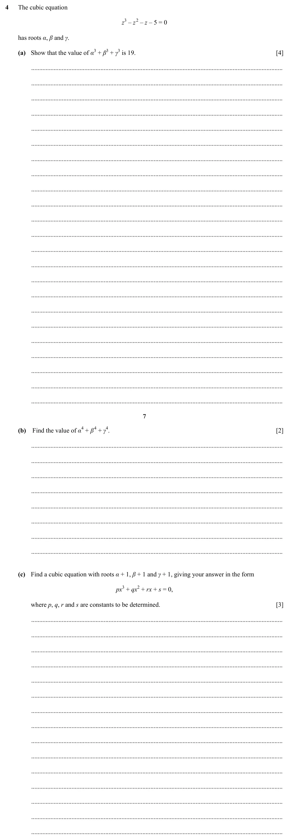 Specimen Paper 1, question 4: The cubic equation z3 – z2 – z – 5 = 0 has roots α, β and γ. (a) Show that the value of α3 + β3 + γ3 is 19. [4] 7 (b) Find the value of α4 + β4 + γ4. [2] (c) Fi