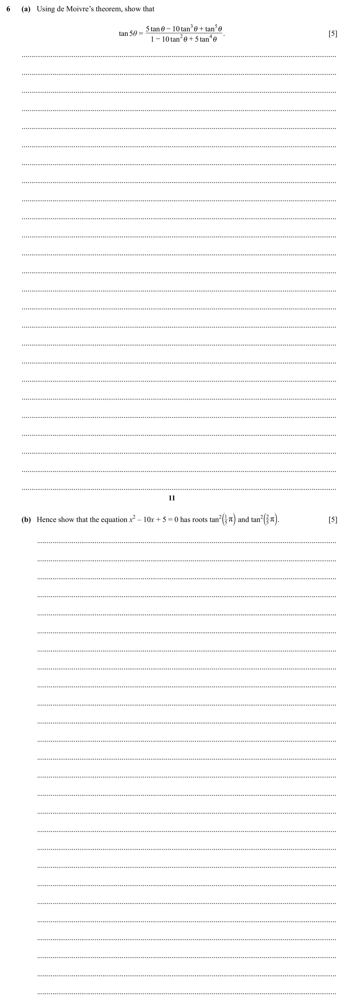 Specimen Paper 2, question 6: (a) Using de Moivre’s theorem, show that 5 tan − 10 tan 3 tan 5 i i + i tan 5θ = . [5] 1 − 10 tan 2 5 tan 4 i + i 11 a k and tan2 a k. (b) Hence show that the e