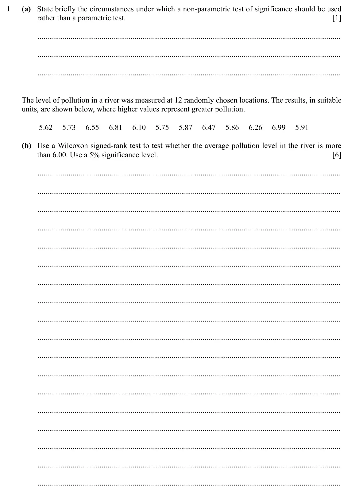 Specimen Paper 4, question 1: (a) State briefly the circumstances under which a non-parametric test of significance should be used rather than a parametric test. [1] The level of pollution i