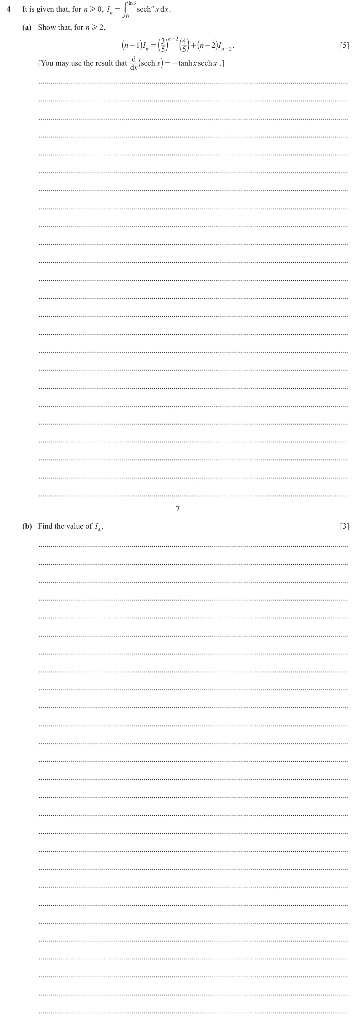 June 2024 Paper 2, question 4: = y ln 3 4 It is given that, for n H 0 , I sec h n x d x . n 0 (a) Show that, for n 2 , H ` j b 3 l n - 2 b 4 l ` j n 1 I n 2 I . [5] - = + - n 5 5 n - 2 d ` j 