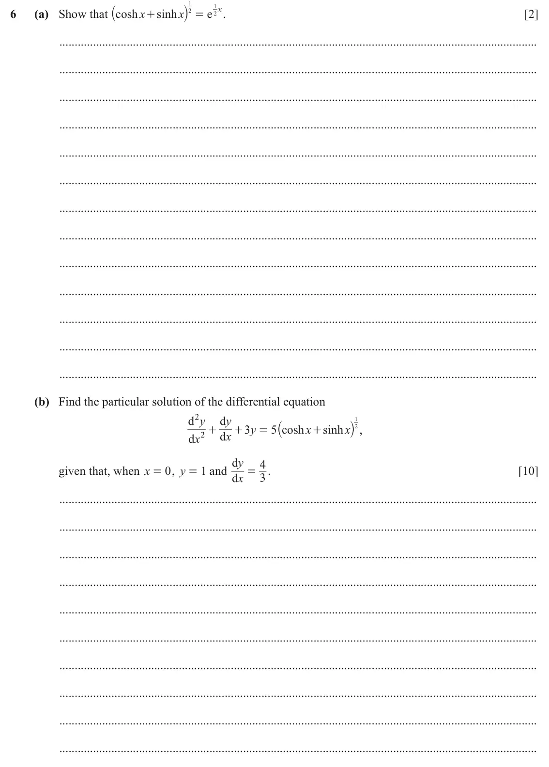 June 2024 Paper 2, question 6: ` j 1 6 (a) Show that cosh x sinh x e x 1 . [2] + 2 = 2 (b) Find the particular solution of the differential equation d 2 y d y ` j , 1 3 y 5 cosh x sinh x + + 