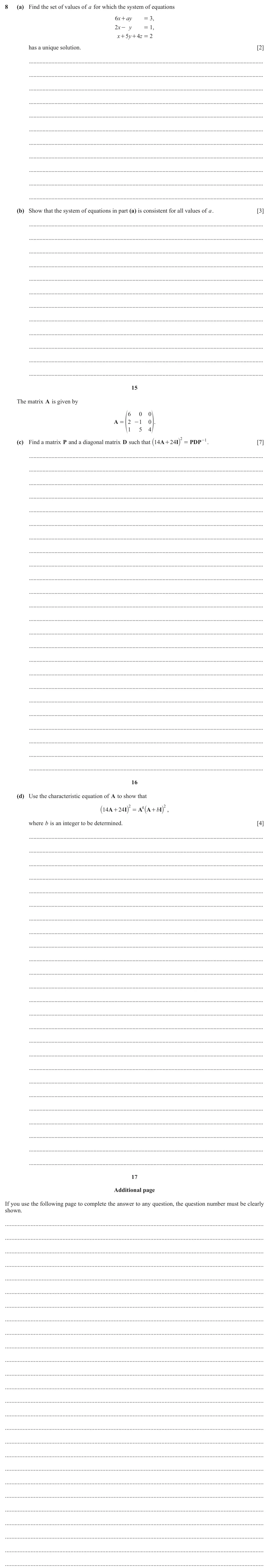 June 2024 Paper 2, question 8: (a) Find the set of values of a for which the system of equations 6 + x ay 3 , = 2 - y x 1 , = x 5 y 4 z 2 + + = has a unique solution. [2] (b) Show that the sy