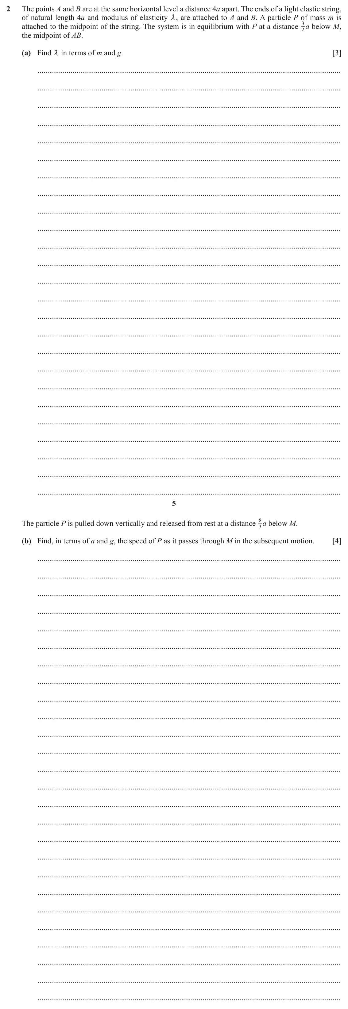 June 2024 Paper 3, question 2: The points A and B are at the same horizontal level a distance 4a apart. The ends of a light elastic string, of natural length 4a and modulus of elasticity m, a