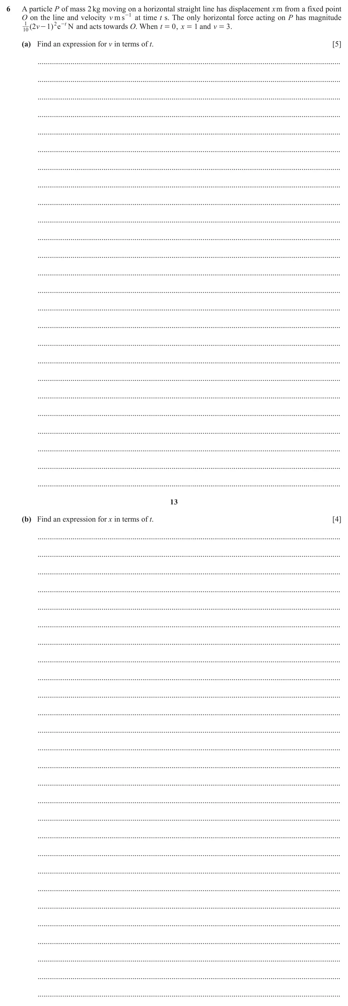 June 2024 Paper 3, question 6: A particle P of mass 2 kg moving on a horizontal straight line has displacement x m from a fixed point O on the line and velocity v m s - at time t s. The only