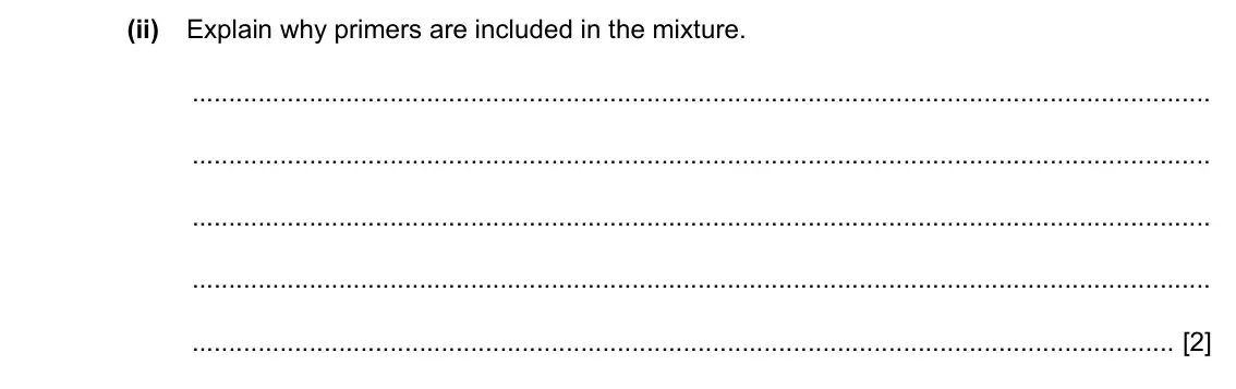Specimen Paper 4, question 4(a)(ii): Explain why primers are included in the mixture. [2]