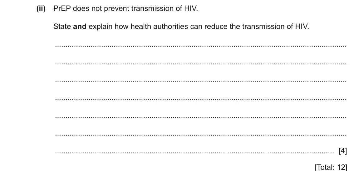 June 2024 Paper 2, question 3(c)(ii): PrEP does not prevent transmission of HIV. State and explain how health authorities can reduce the transmission of HIV. [4] [Total: 12]