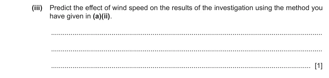 June 2024 Paper 5, question 1(a)(iii): Predict the effect of wind speed on the results of the investigation using the method you have given in (a)(ii). [1]
