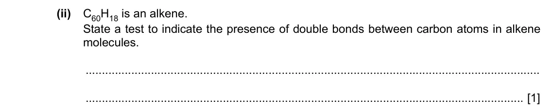 Specimen Paper 2, question 2(b)(ii): C60H18 is an alkene. State a test to indicate the presence of double bonds between carbon atoms in alkene molecules. [1]