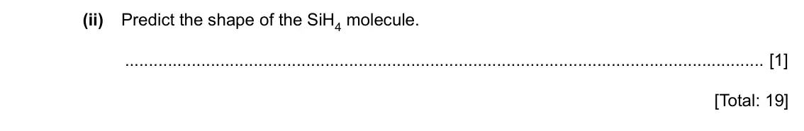 Specimen Paper 2, question 2(d)(ii): Predict the shape of the SiH4 molecule. [1] [Total: 19]