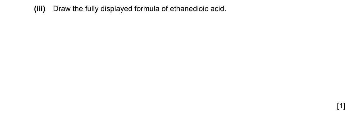 Specimen Paper 2, question 3(b)(iii): Draw the fully displayed formula of ethanedioic acid. [1]