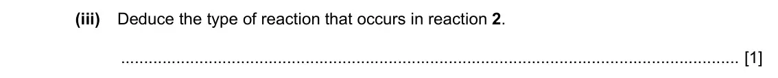 Specimen Paper 2, question 3(d)(iii): Deduce the type of reaction that occurs in reaction 2. [1]