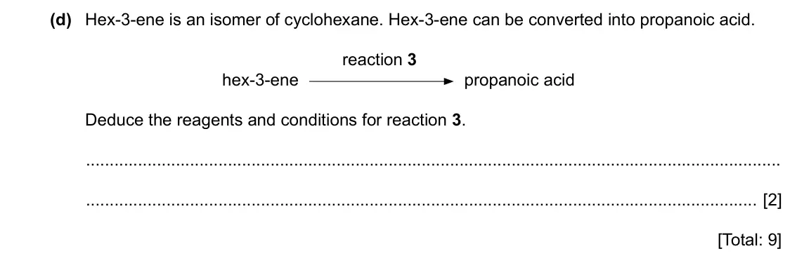 Specimen Paper 2, question 4(d): Hex-3-ene is an isomer of cyclohexane. Hex-3-ene can be converted into propanoic acid. reaction 3 hex-3-ene propanoic acid Deduce the reagents and conditions fo