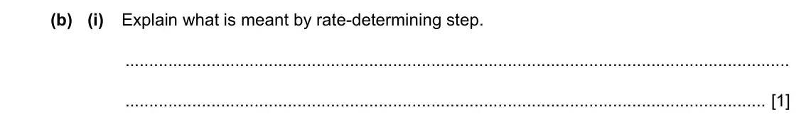 Specimen Paper 4, question 3(b)(i): Explain what is meant by rate-determining step. [1]
