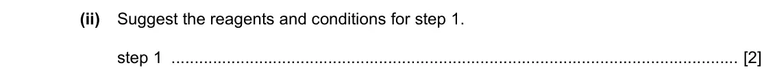 Specimen Paper 4, question 4(b)(ii): Suggest the reagents and conditions for step 1. step 1 [2]