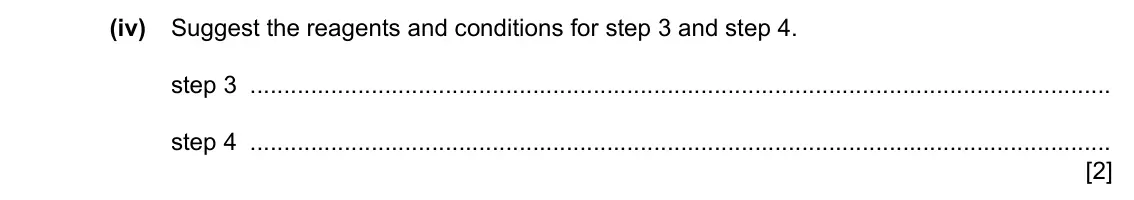 Specimen Paper 4, question 4(b)(iv): Suggest the reagents and conditions for step 3 and step 4. step 3 step 4 [2]