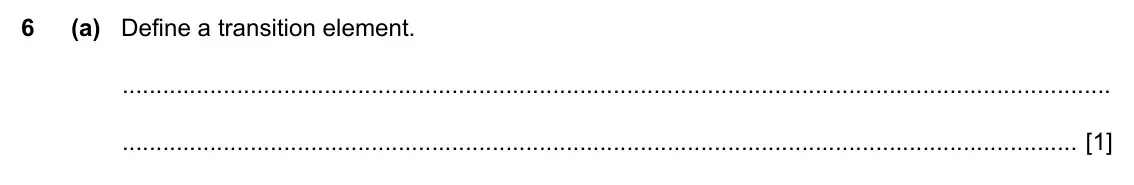 Specimen Paper 4, question 6(a): Define a transition element. [1]