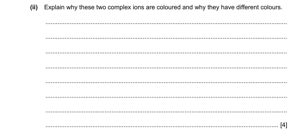 Specimen Paper 4, question 6(c)(ii): Explain why these two complex ions are coloured and why they have different colours. [4]