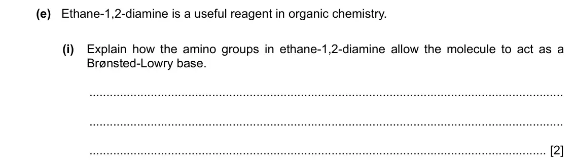 Specimen Paper 4, question 6(e)(i): Explain how the amino groups in ethane-1,2-diamine allow the molecule to act as a Brønsted-Lowry base. [2]