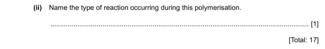 Specimen Paper 4, question 6(f)(ii): Name the type of reaction occurring during this polymerisation. [1] [Total: 17]