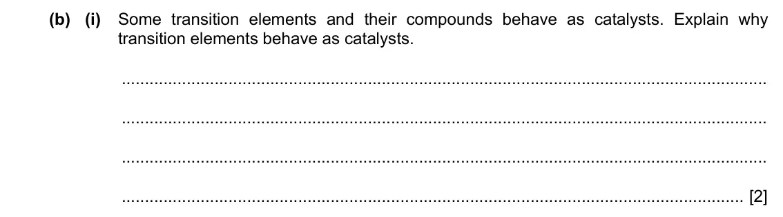 Specimen Paper 4, question 7(b)(i): Some transition elements and their compounds behave as catalysts. Explain why transition elements behave as catalysts. [2]