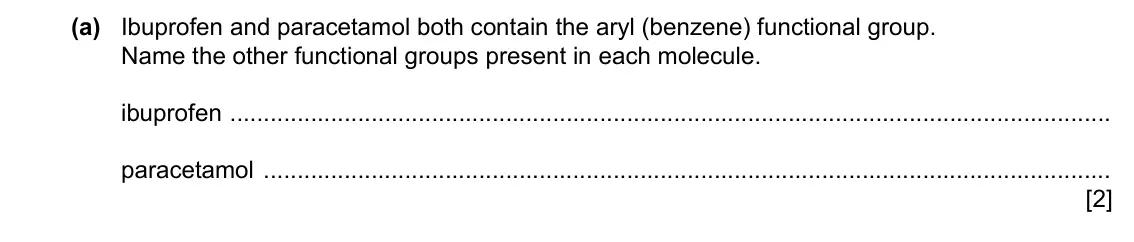 Specimen Paper 4, question 8(a): Ibuprofen and paracetamol both contain the aryl (benzene) functional group. Name the other functional groups present in each molecule. ibuprofen paracetamol [2]