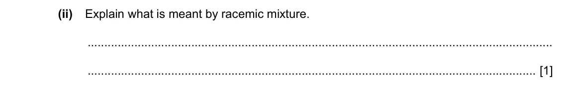Specimen Paper 4, question 8(b)(ii): Explain what is meant by racemic mixture. [1]