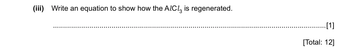Specimen Paper 4, question 8(d)(iii): Write an equation to show how the Al Cl 3 is regenerated. [1] [Total: 12]