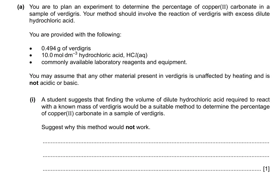 Specimen Paper 5, question 1(a)(i): A student suggests that finding the volume of dilute hydrochloric acid required to react with a known mass of verdigris would be a suitable method to determine 